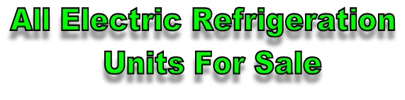 All Electric Refrigeration    Units For Sale
